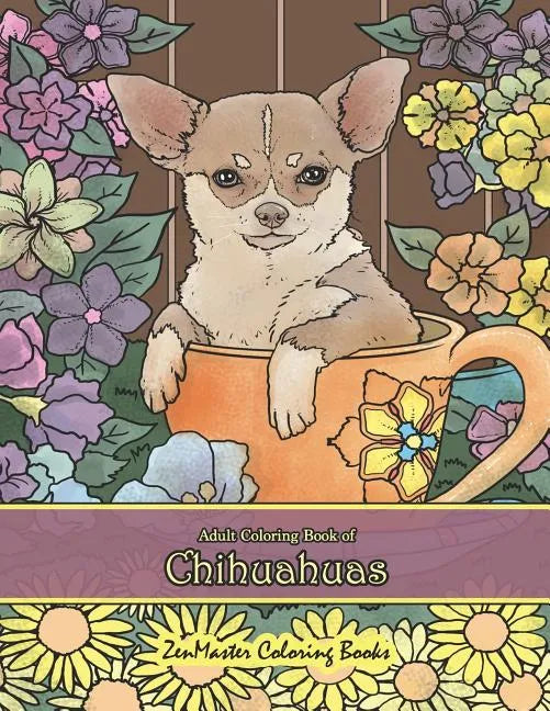 Adult Coloring Book of Chihuahuas: Chihuahuas Coloring Book for Adults for Relaxation and Stress Relief - Paperback