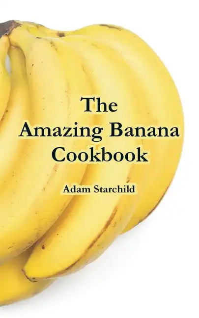 The Amazing Banana Cookbook - Paperback