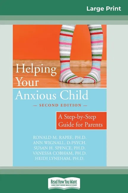 Helping Your Anxious Child: A Step-by-Step Guide for Parents (16pt Large Print Edition) - Paperback