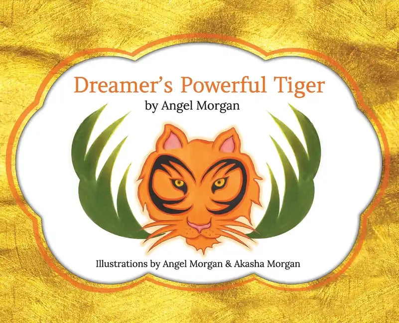Dreamer's Powerful Tiger: A New Lucid Dreaming Classic For Children and Parents of the 21st Century - Hardcover