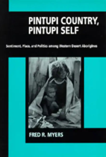 Pintupi Country, Pintupi Self: Sentiment, Place, and Politics Among Western Desert Aborigines - Paperback