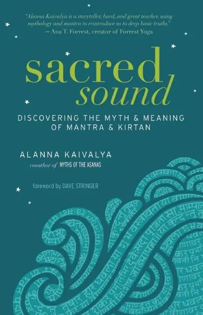 Sacred Sound: Discovering the Myth & Meaning of Mantra & Kirtan - Paperback