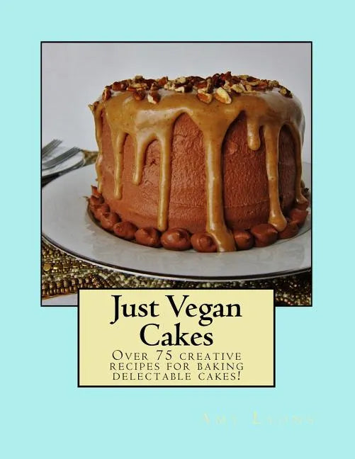 Just Vegan Cakes: Over 75 creative recipes for baking delectable cakes! - Paperback