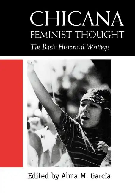 Chicana Feminist Thought: The Basic Historical Writings - Paperback