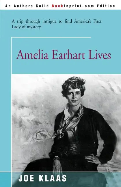 Amelia Earhart Lives: A Trip Through Intrigue to Find America's First Lady of Mystery - Paperback