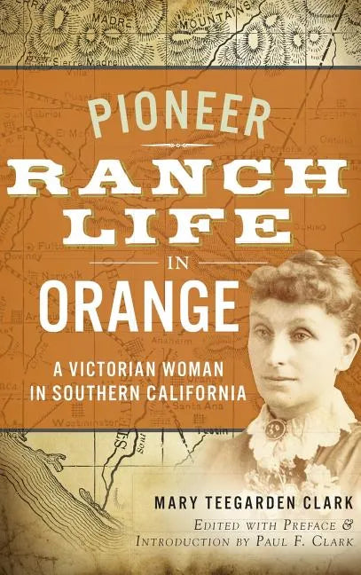 Pioneer Ranch Life in Orange: A Victorian Woman in Southern California - Hardcover