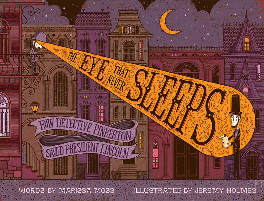 The Eye That Never Sleeps: How Detective Pinkerton Saved President Lincoln - Hardcover