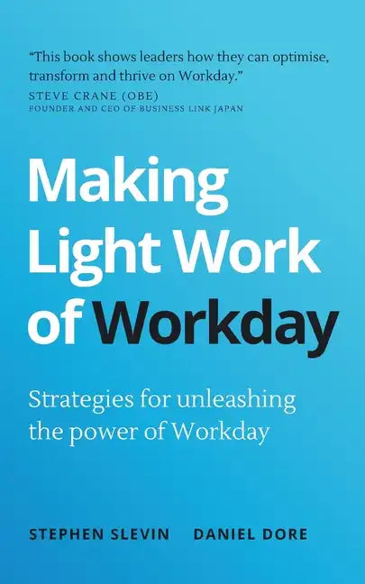 Making Light Work of Workday: Strategies for unleashing the power of Workday - Paperback