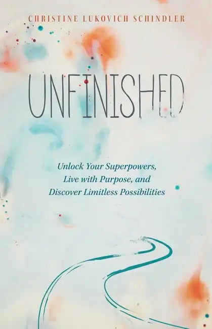 Unfinished: Unlock Your Superpowers, Live with Purpose, and Discover Limitless Possibilities - Paperback