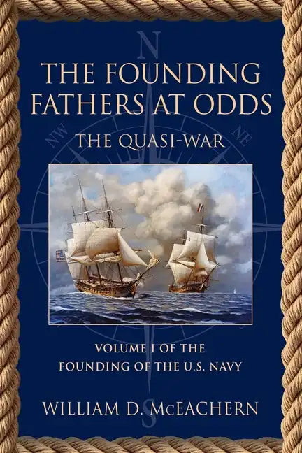 The Founding Fathers at Odds: The Quasi-War - Volume I of the Founding of the U.S. Navy Trilogy - Paperback