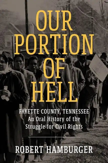 Our Portion of Hell: Fayette County, Tennessee: An Oral History of the Struggle for Civil Rights - Hardcover