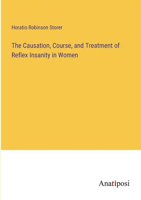 The Causation, Course, and Treatment of Reflex Insanity in Women - Paperback