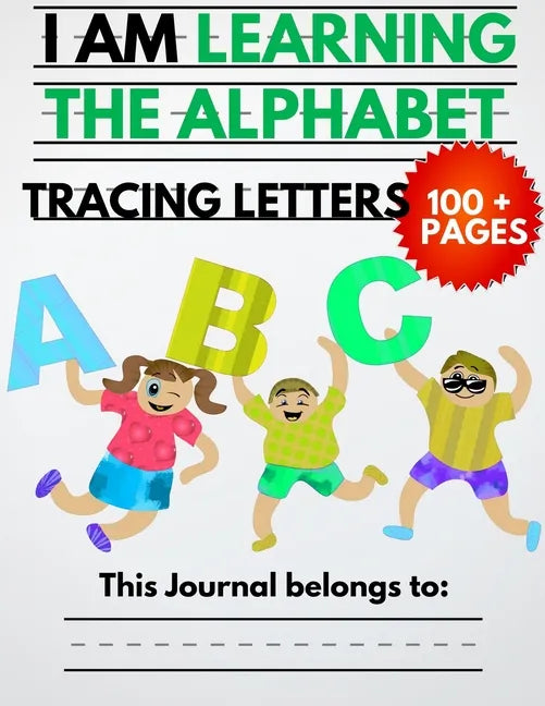 I Am Learning The Alphabet And Tracing Letters: The Kindergarten Writing Book to Learn ABC for Kids with 100+ Practice Pages - Paperback