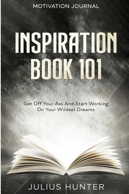 Motivation Journal: Get Off Your Ass And Start Working On Your Wildest Dreams - Paperback