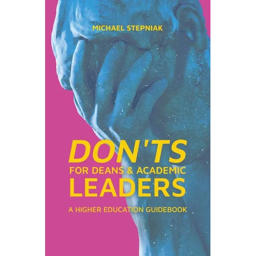 Don'ts for Deans & Academic Leaders: A Higher Education Guidebook - Paperback
