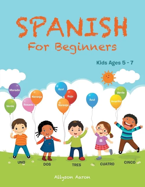 Spanish for Beginners: Kids Ages 5 - 7 - Paperback