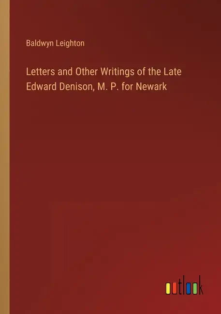 Letters and Other Writings of the Late Edward Denison, M. P. for Newark - Paperback