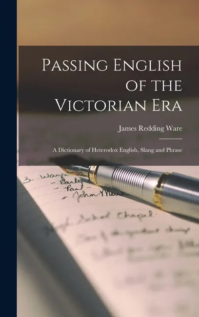 Passing English of the Victorian Era: a Dictionary of Heterodox English, Slang and Phrase - Hardcover