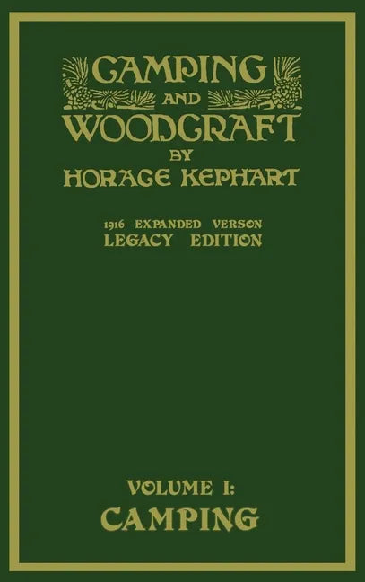 Camping And Woodcraft Volume 1 - The Expanded 1916 Version (Legacy Edition): The Deluxe Masterpiece On Outdoors Living And Wilderness Travel - Hardcover