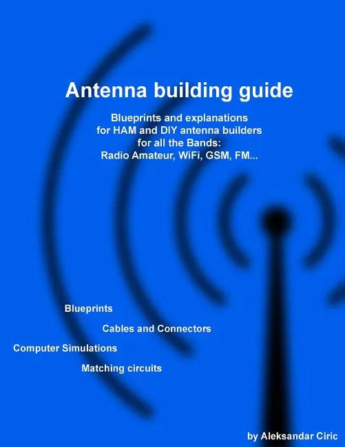 Antenna building guide: Blueprints and explanations for HAM and DIY antenna builders for all Bands and uses - Paperback