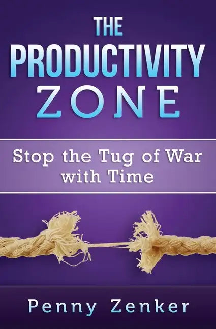 The Productivity Zone: Stop the Tug of War with Time - Paperback