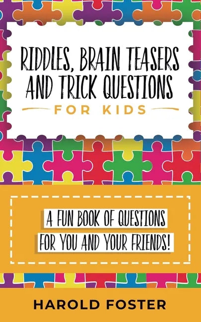 Riddles, Brain Teasers, and Trick Questions for Kids: A Fun Book of Questions for You and Your Friends! - Paperback