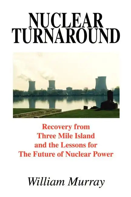 Nuclear Turnaround: Recovery from Three Mile Island and the Lessons for The Future of Nuclear Power - Paperback