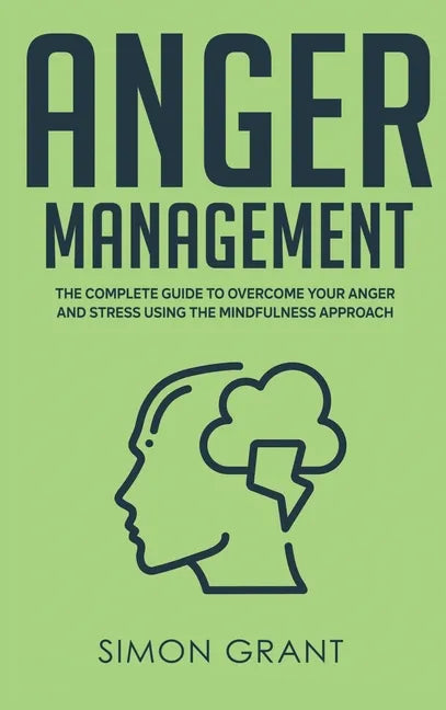 Anger Management: The Complete Guide to Overcome Your Anger and Stress Using the Mindfulness Approach - Hardcover