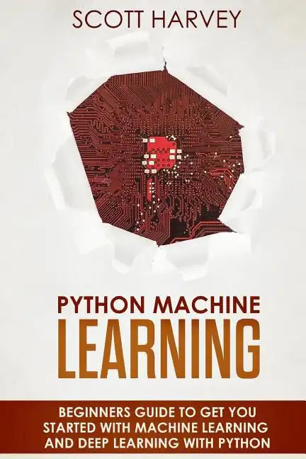 Python Machine Learning: Beginner's guide to get you started with Machine Learning and Deep Learning with Python - Paperback