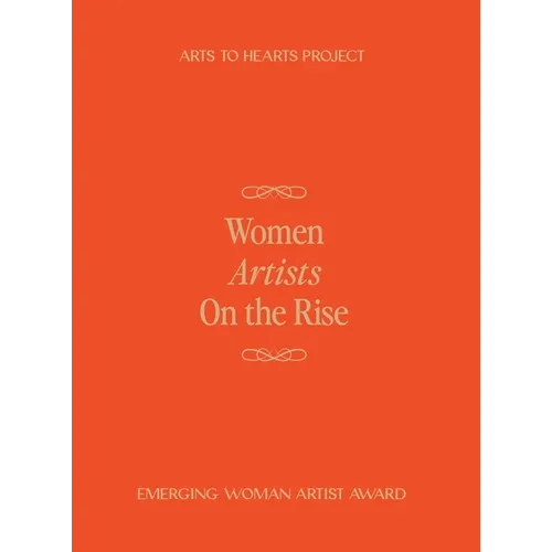 Women Artists On The Rise: A curated volume documenting the work of 100 women artists from around the world - Hardcover