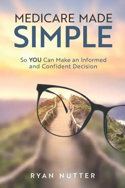 Medicare Made Simple: So YOU Can Make an Informed and Confident Decision - Paperback
