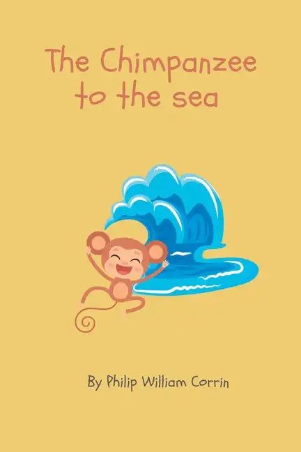 The Chimpanzee to the Sea: A Collection of Children's Poems by 6 year old me - Paperback