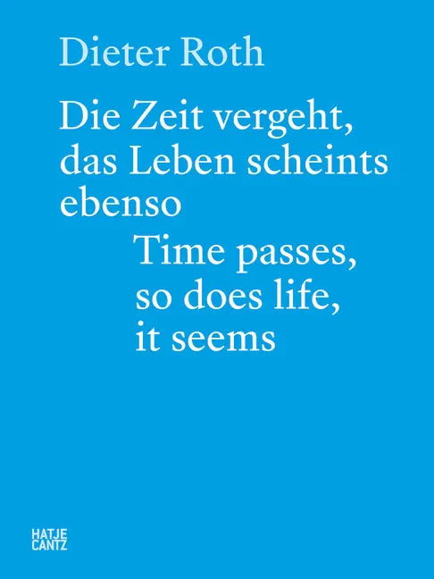 Dieter Roth: Time Passes, So Does Life, It Seems - Paperback