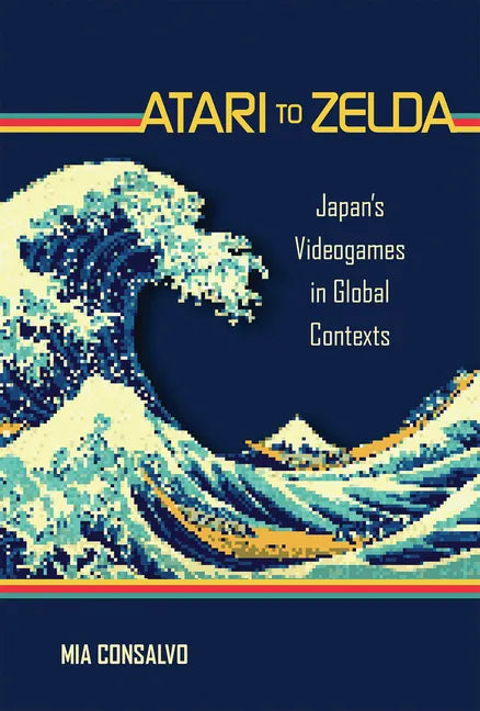 Atari to Zelda: Japan's Videogames in Global Contexts - Paperback