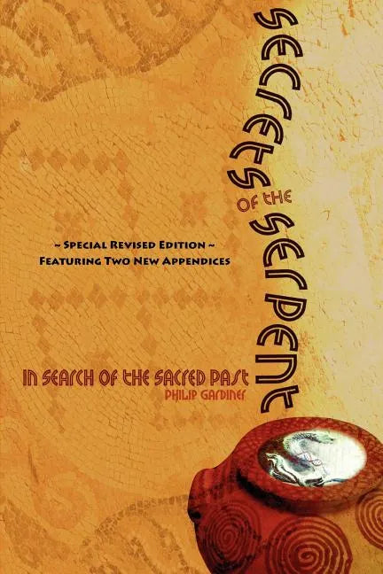 Secrets of the Serpent, in Search of the Sacred Past, Special Revised Edition Featuring Two New Appendices - Paperback