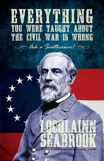 Everything You Were Taught about the Civil War Is Wrong, Ask a Southerner! - Paperback