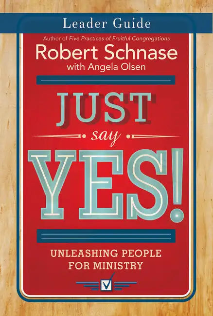 Just Say Yes! Leader Guide: Unleashing People for Ministry - Paperback