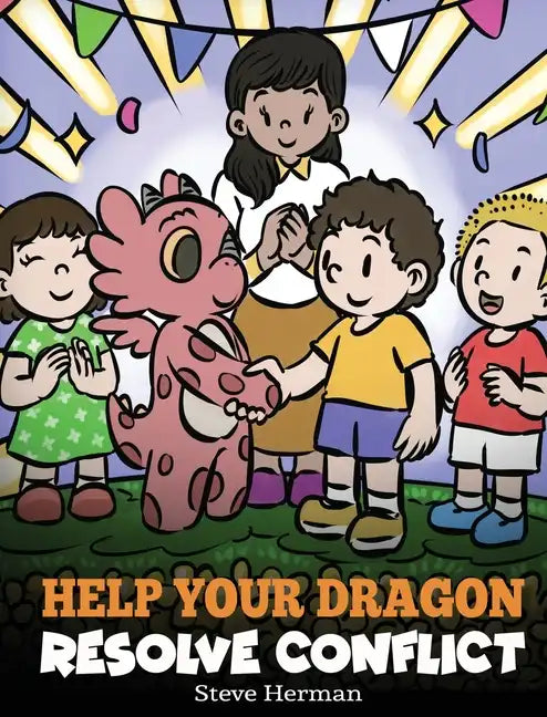 Help Your Dragon Resolve Conflict: A Children's Story About Conflict Resolution - Hardcover