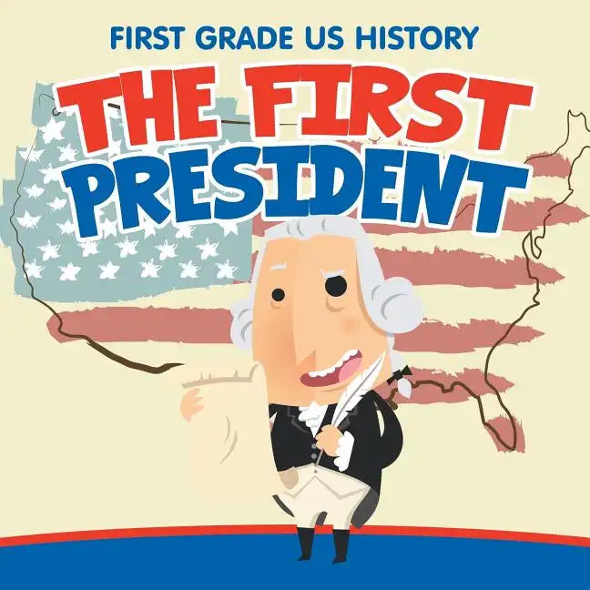 First Grade US History: The First President - Paperback
