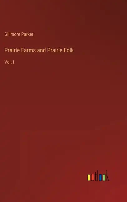 Prairie Farms and Prairie Folk: Vol. I - Hardcover