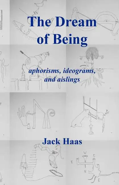 The Dream of Being: Aphorisms, Ideograms, and Aislings - Paperback