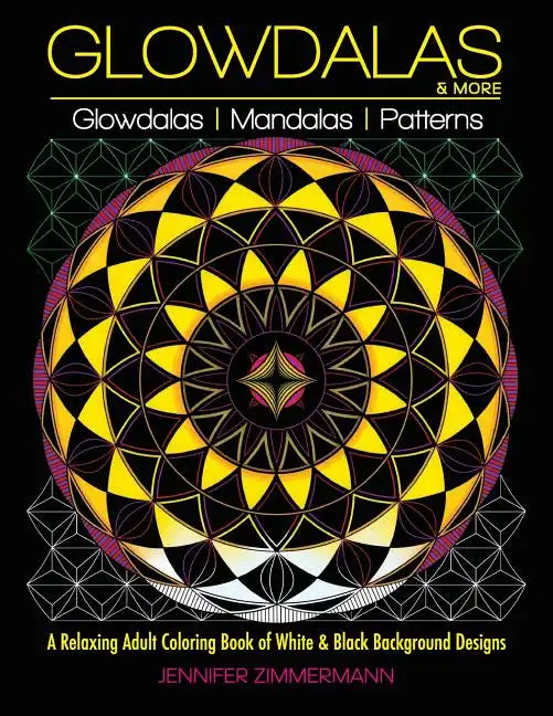 Glowdalas & More: An Adult Coloring Book of White and Black Background Mandalas and Pattern Designs for Relaxation and Stress Relief (Wh - Paperback