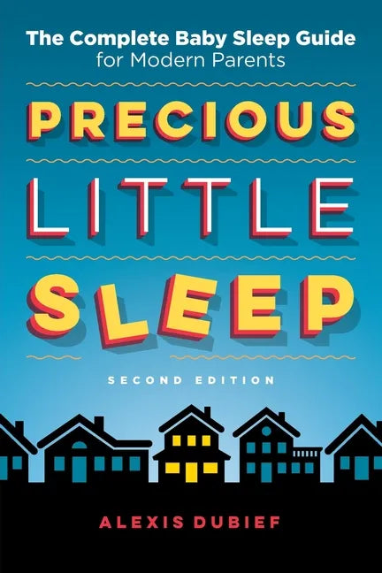 Precious Little Sleep: The Complete Baby Sleep Guide for Modern Parents - Paperback