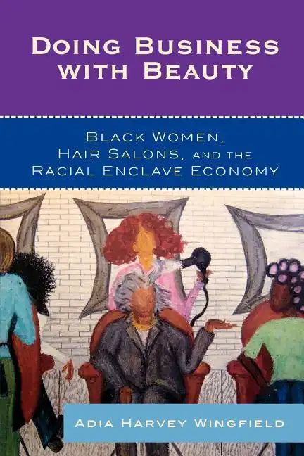 Doing Business With Beauty: Black Women, Hair Salons, and the Racial Enclave Economy - Paperback