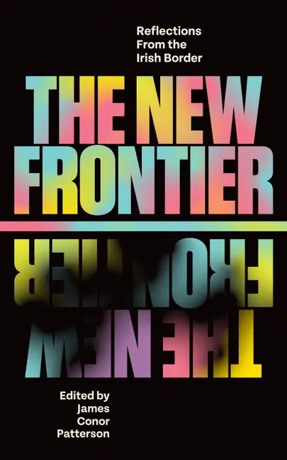 The New Frontier: Reflections from the Irish Border - Hardcover