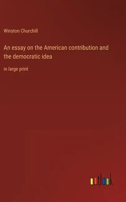 An essay on the American contribution and the democratic idea: in large print - Hardcover