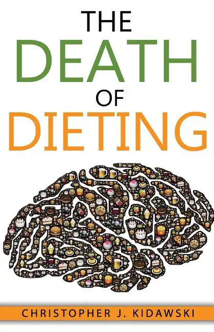 The Death of Dieting: Lose Weight, Banish Allergies, and Feed Your Body What It Needs To Thrive! - Paperback