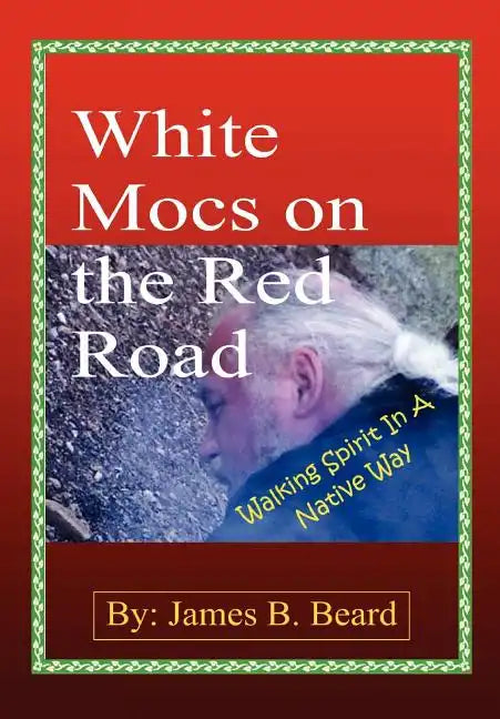 White Mocs on the Red Road / Walking Spirit in a Native Way - Hardcover