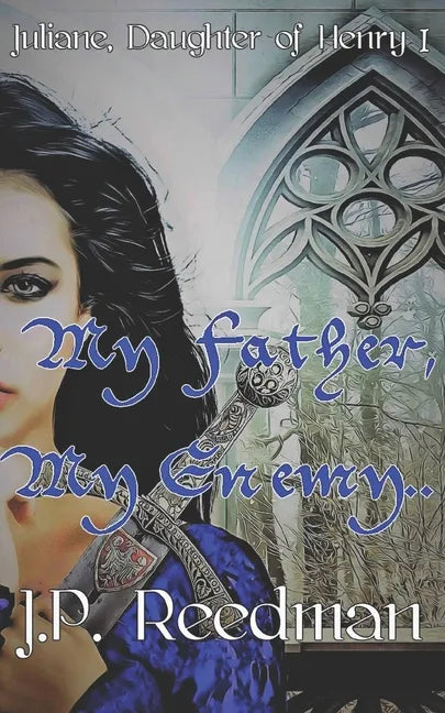 My Father, My Enemy: Juliane, Daughter of Henry I - Paperback