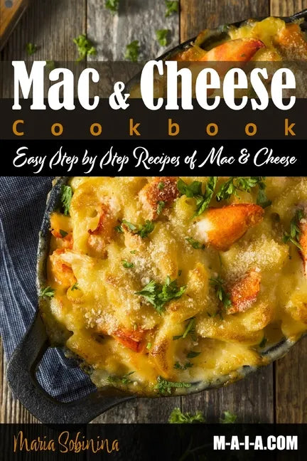 Mac and Cheese Cookbook: Easy Step by Step Recipes of Mac & Cheese - Paperback